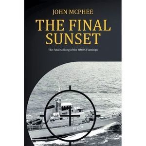 The Final Sunset: The fatal sinking of the HMBS Flamingo -- John McPhee